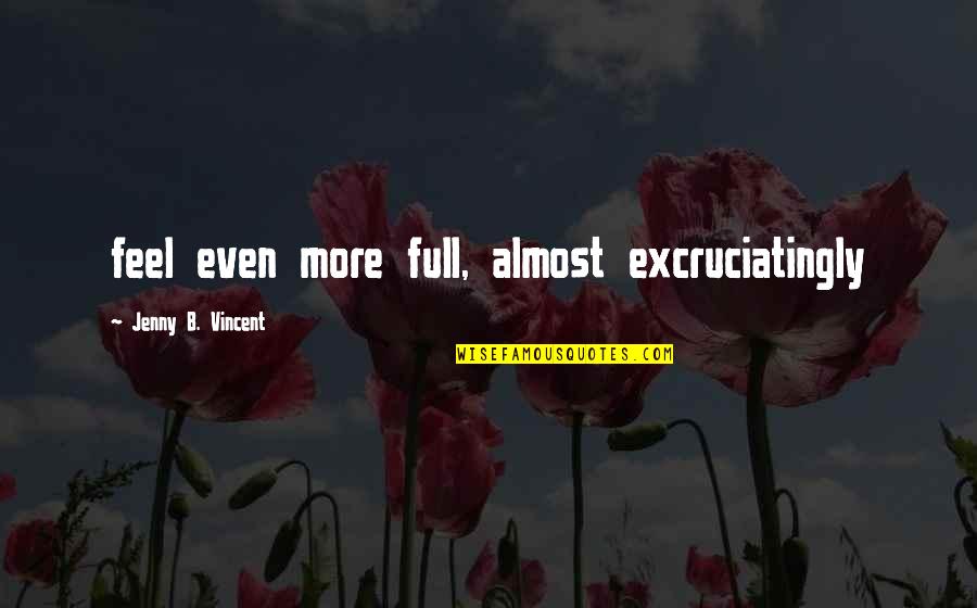 Gombrowicz Wikipedia Quotes By Jenny B. Vincent: feel even more full, almost excruciatingly Gombrowicz Wikipedia Quotes By Jenny B. Vincent: feel even more full, almost excruciatingly