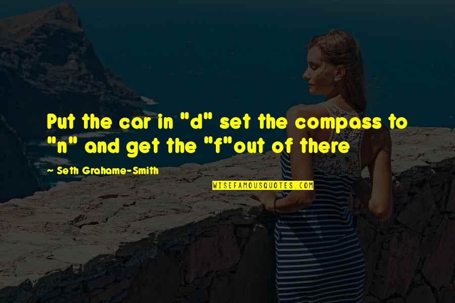 Gome Quotes By Seth Grahame-Smith: Put the car in "d" set the compass