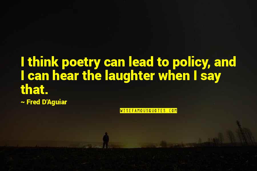 Gomel Fc Quotes By Fred D'Aguiar: I think poetry can lead to policy, and