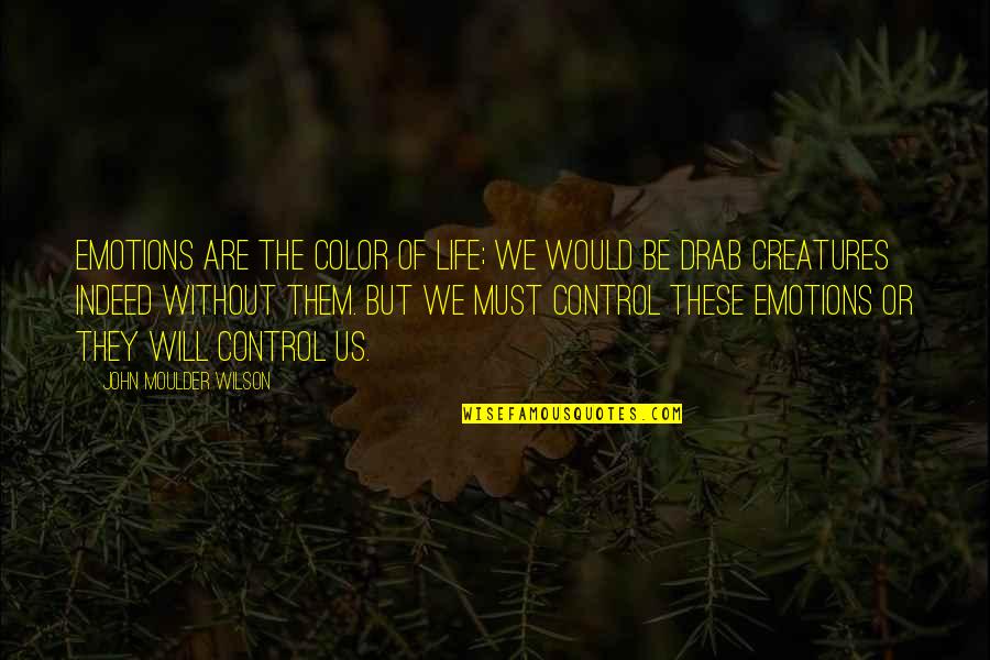 Gomel Fc Quotes By John Moulder Wilson: Emotions are the color of life; we would