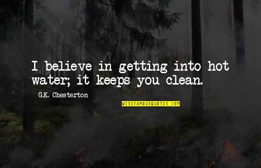 Gomelo Quotes By G.K. Chesterton: I believe in getting into hot water; it Gomelo Quotes By G.K. Chesterton: I believe in getting into hot water; it