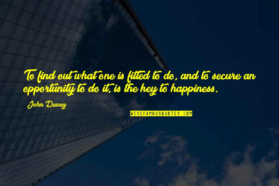 Gomelsky Shinola Quotes By John Dewey: To find out what one is fitted to Gomelsky Shinola Quotes By John Dewey: To find out what one is fitted to