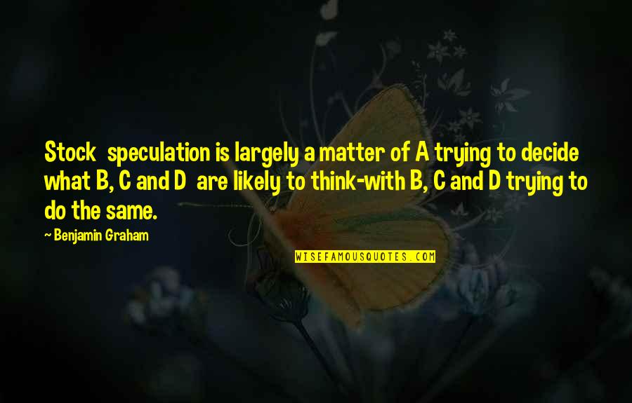 Gomelsky Watch Quotes By Benjamin Graham: Stock speculation is largely a matter of A Gomelsky Watch Quotes By Benjamin Graham: Stock speculation is largely a matter of A