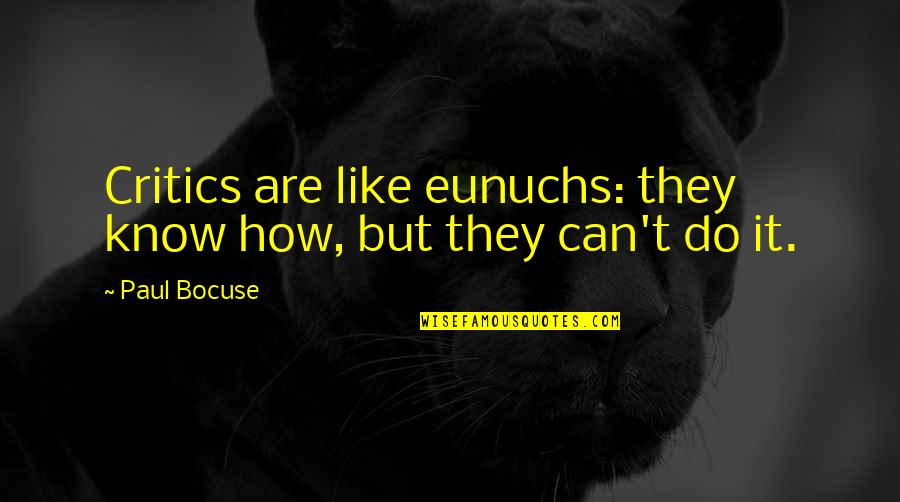 Gomenasai Lyrics Quotes By Paul Bocuse: Critics are like eunuchs: they know how, but