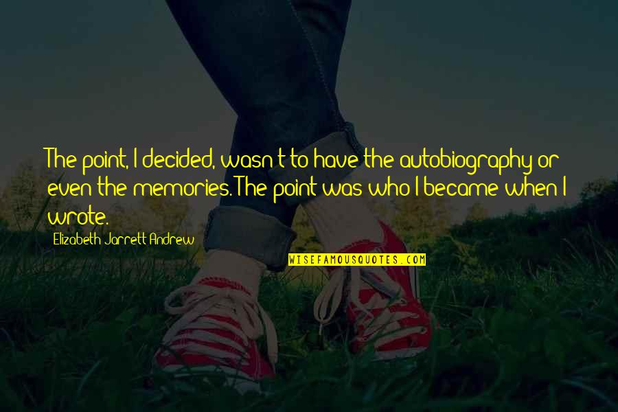 Gomenasai Quotes By Elizabeth Jarrett Andrew: The point, I decided, wasn't to have the Gomenasai Quotes By Elizabeth Jarrett Andrew: The point, I decided, wasn't to have the