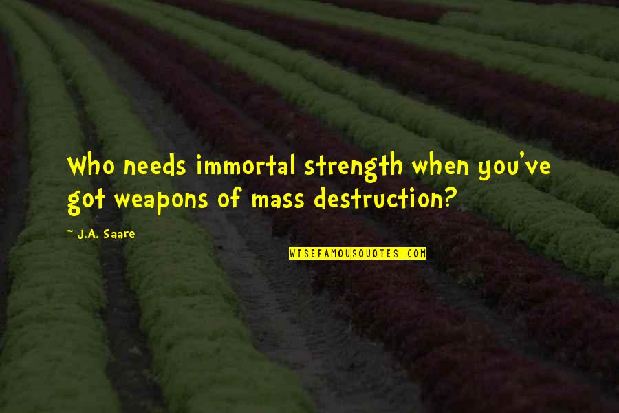 Gomenasai Song Quotes By J.A. Saare: Who needs immortal strength when you've got weapons