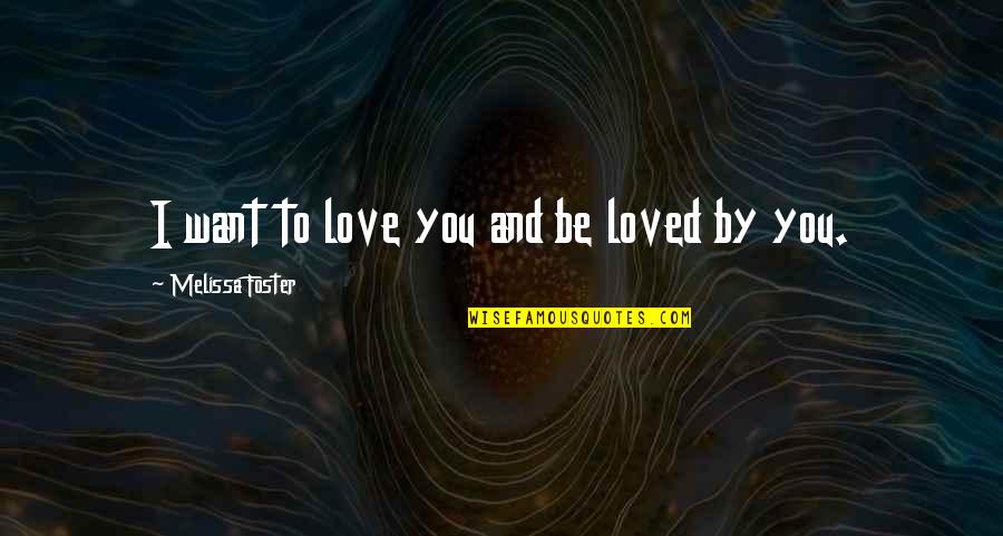 Gomer Pyle Famous Quotes By Melissa Foster: I want to love you and be loved Gomer Pyle Famous Quotes By Melissa Foster: I want to love you and be loved