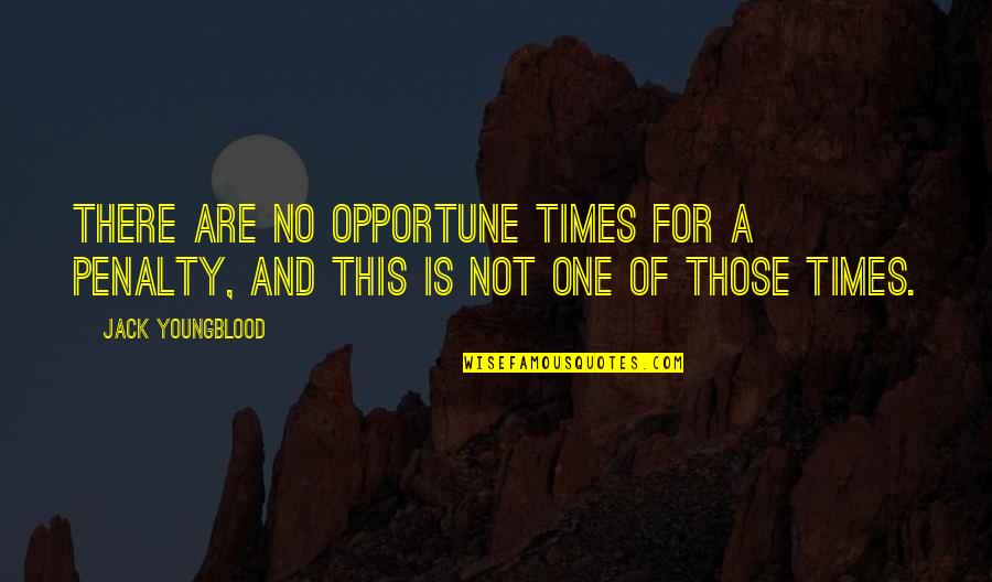 Gomerella Quotes By Jack Youngblood: There are no opportune times for a penalty,