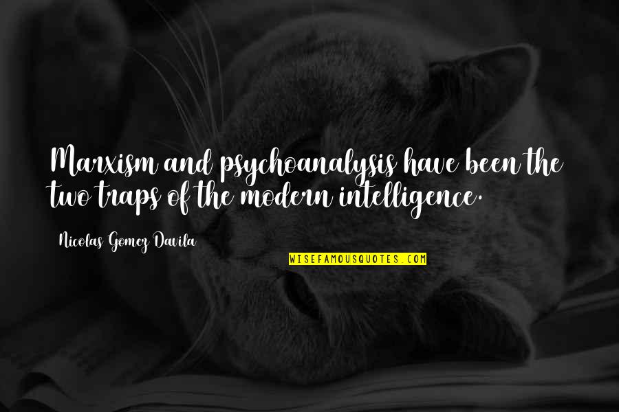 Gomez Davila Quotes By Nicolas Gomez Davila: Marxism and psychoanalysis have been the two traps