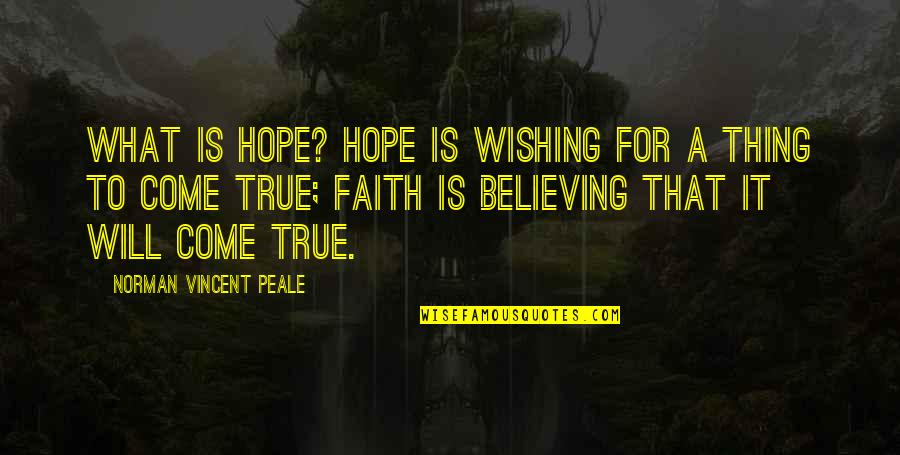 Gomiletas Quotes By Norman Vincent Peale: What is hope? Hope is wishing for a