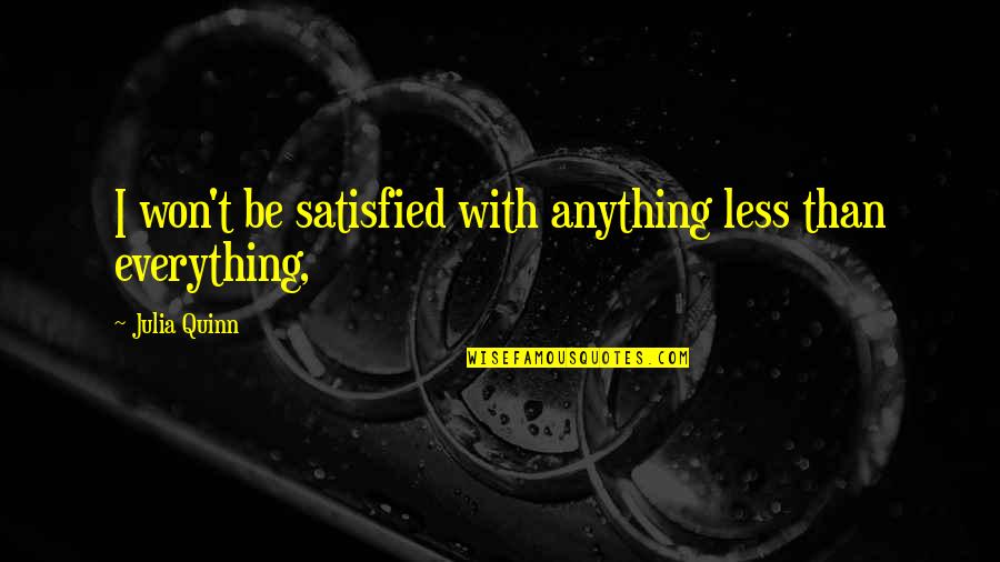Gomishi Quotes By Julia Quinn: I won't be satisfied with anything less than