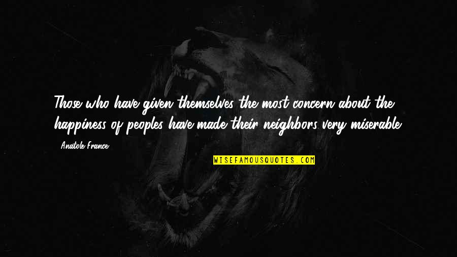 Gomiti Rigati Quotes By Anatole France: Those who have given themselves the most concern Gomiti Rigati Quotes By Anatole France: Those who have given themselves the most concern