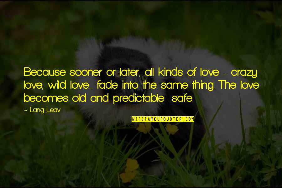 Gommar Quotes By Lang Leav: Because sooner or later, all kinds of love Gommar Quotes By Lang Leav: Because sooner or later, all kinds of love