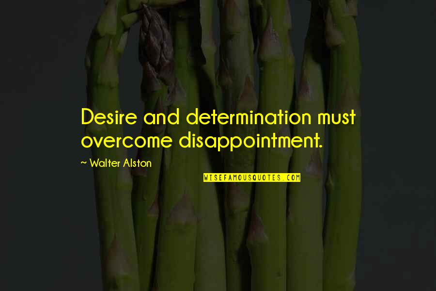 Gommar Quotes By Walter Alston: Desire and determination must overcome disappointment. Gommar Quotes By Walter Alston: Desire and determination must overcome disappointment.