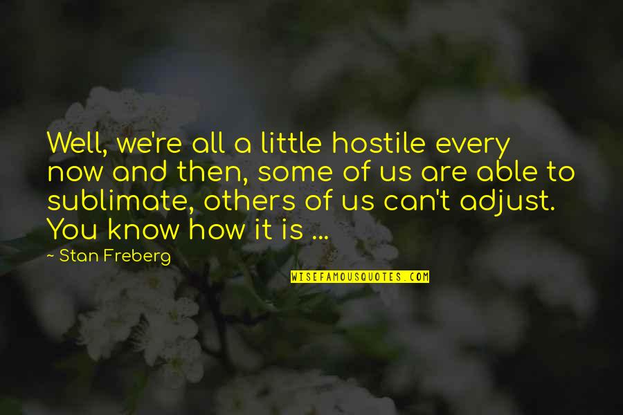 Gomme De Guar Quotes By Stan Freberg: Well, we're all a little hostile every now