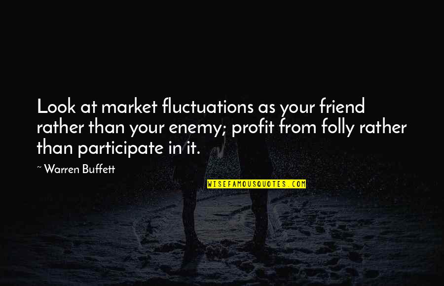 Gommer Dancing Quotes By Warren Buffett: Look at market fluctuations as your friend rather Gommer Dancing Quotes By Warren Buffett: Look at market fluctuations as your friend rather