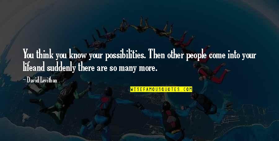Gommette Quotes By David Levithan: You think you know your possibilities. Then other Gommette Quotes By David Levithan: You think you know your possibilities. Then other