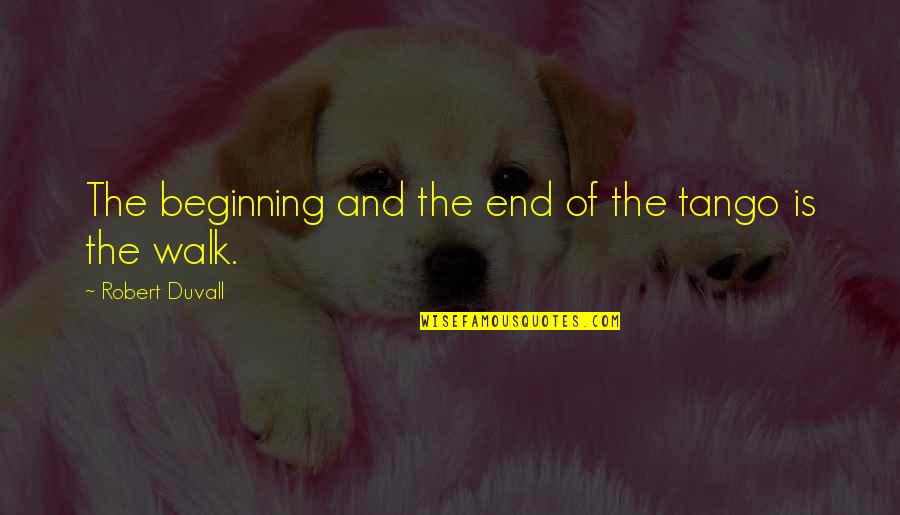 Gommette Quotes By Robert Duvall: The beginning and the end of the tango Gommette Quotes By Robert Duvall: The beginning and the end of the tango