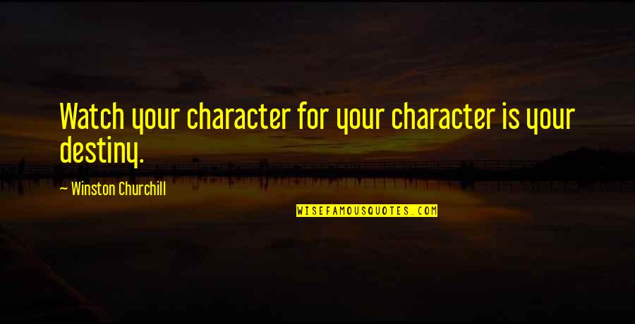 Gomolinski Olivia Quotes By Winston Churchill: Watch your character for your character is your Gomolinski Olivia Quotes By Winston Churchill: Watch your character for your character is your