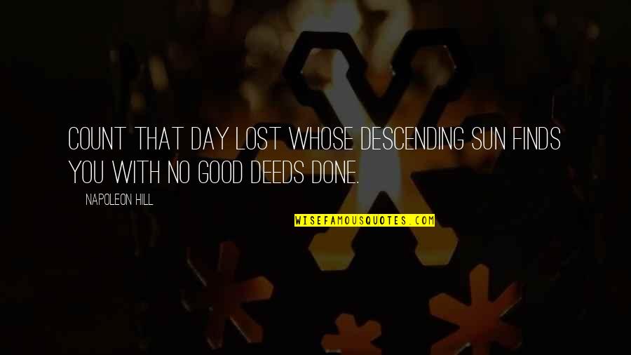 Gomorrah Book Quotes By Napoleon Hill: Count that day lost whose descending sun finds