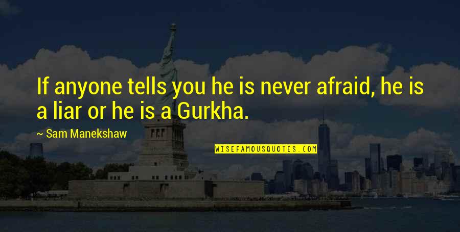 Gomorrah Book Quotes By Sam Manekshaw: If anyone tells you he is never afraid,