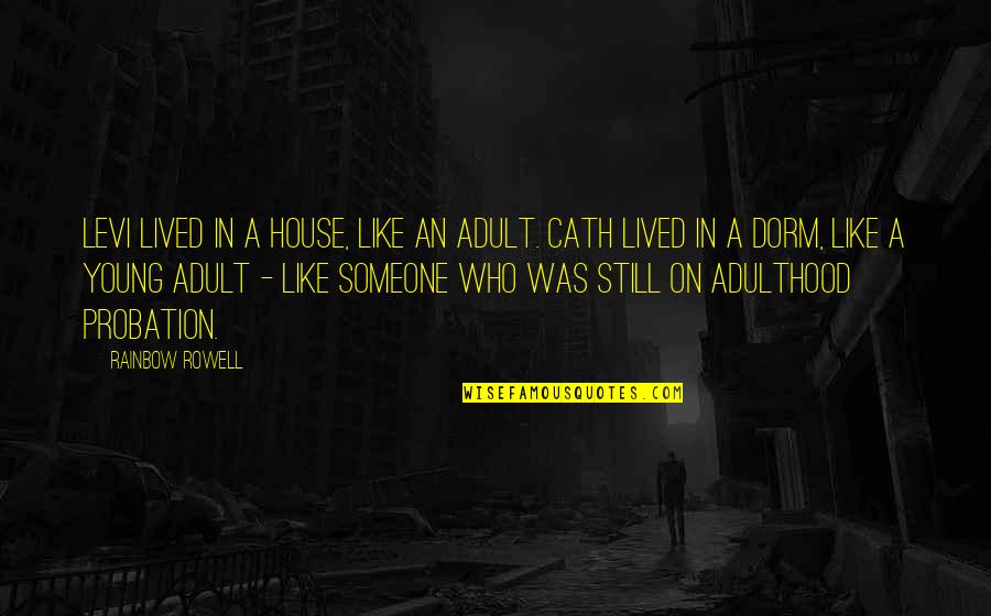 Gomorrah Quotes By Rainbow Rowell: Levi lived in a house, like an adult.