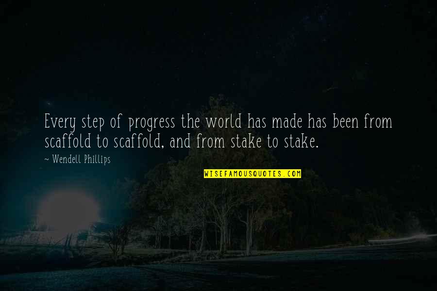 Gomorrah Quotes By Wendell Phillips: Every step of progress the world has made Gomorrah Quotes By Wendell Phillips: Every step of progress the world has made