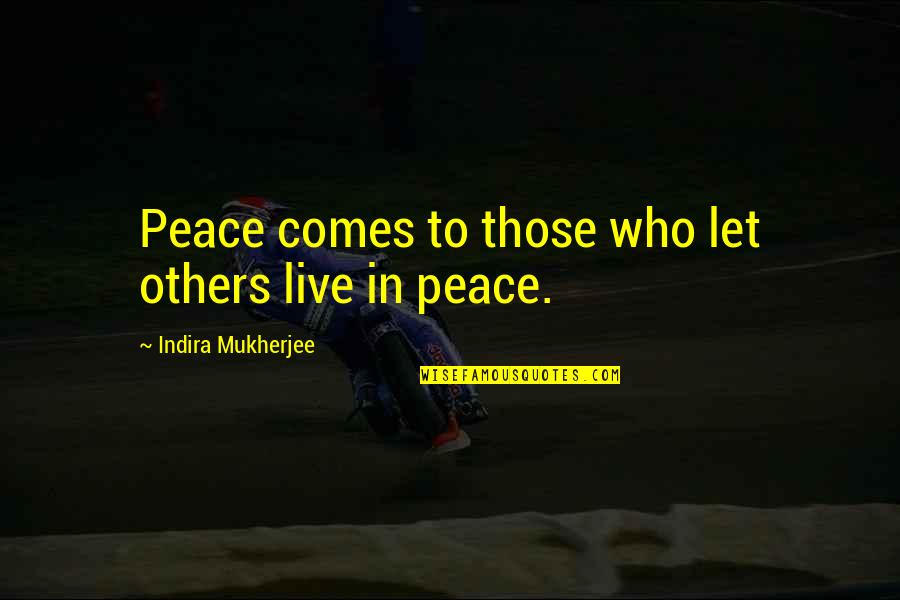 Gomorrahl Quotes By Indira Mukherjee: Peace comes to those who let others live