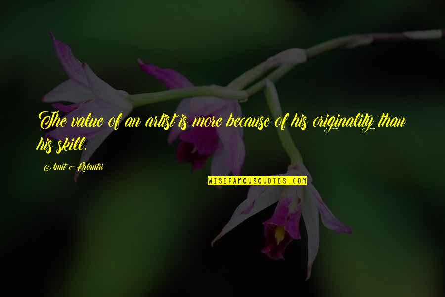 Gompa Quotes By Amit Kalantri: The value of an artist is more because