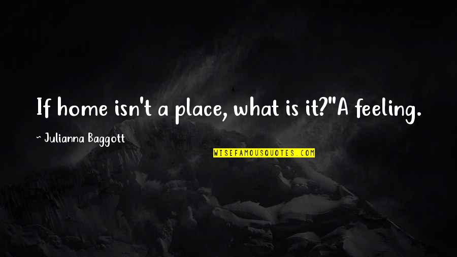 Gompers Quotes By Julianna Baggott: If home isn't a place, what is it?''A