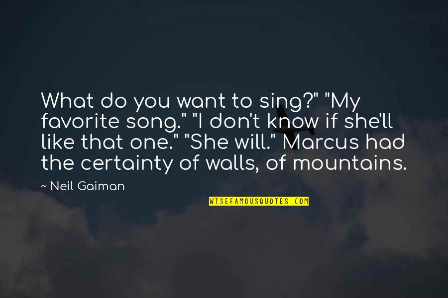 Gompers Quotes By Neil Gaiman: What do you want to sing?" "My favorite