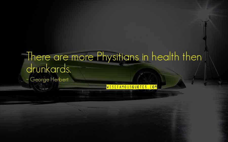 Gompertz Equation Quotes By George Herbert: There are more Physitians in health then drunkards. Gompertz Equation Quotes By George Herbert: There are more Physitians in health then drunkards.