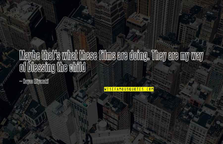 Gompertz Equation Quotes By Hayao Miyazaki: Maybe that's what these films are doing. They