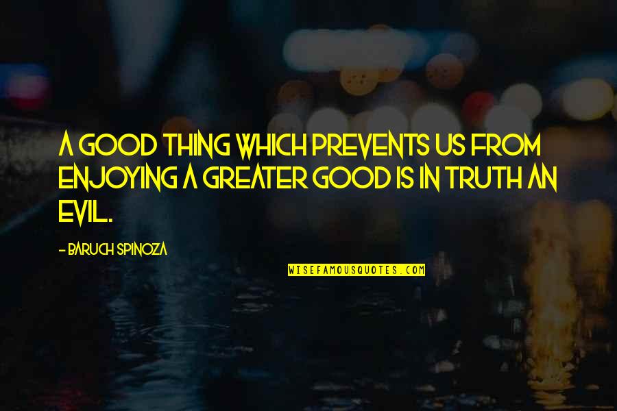 Gompertzian Quotes By Baruch Spinoza: A good thing which prevents us from enjoying
