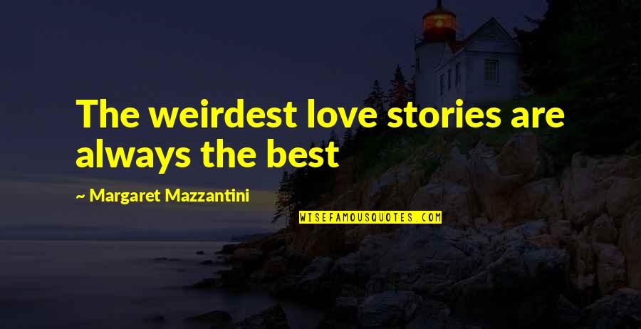 Gompertzian Quotes By Margaret Mazzantini: The weirdest love stories are always the best Gompertzian Quotes By Margaret Mazzantini: The weirdest love stories are always the best