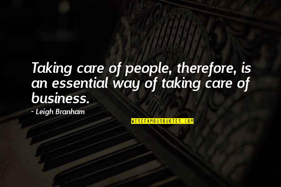 Gomst Quotes By Leigh Branham: Taking care of people, therefore, is an essential