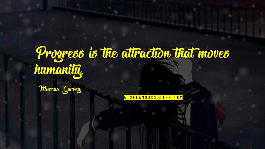 Gomst Quotes By Marcus Garvey: Progress is the attraction that moves humanity. Gomst Quotes By Marcus Garvey: Progress is the attraction that moves humanity.