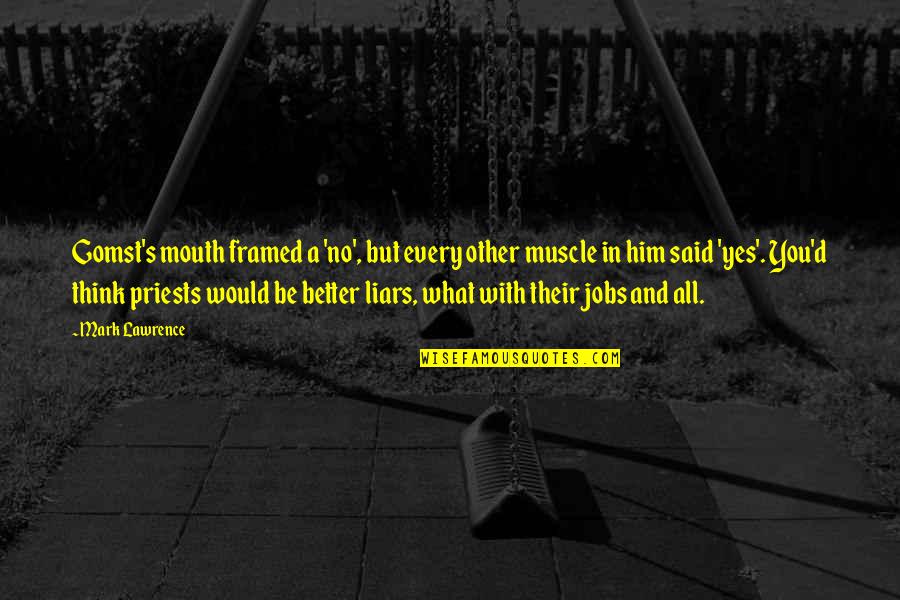 Gomst Quotes By Mark Lawrence: Gomst's mouth framed a 'no', but every other Gomst Quotes By Mark Lawrence: Gomst's mouth framed a 'no', but every other