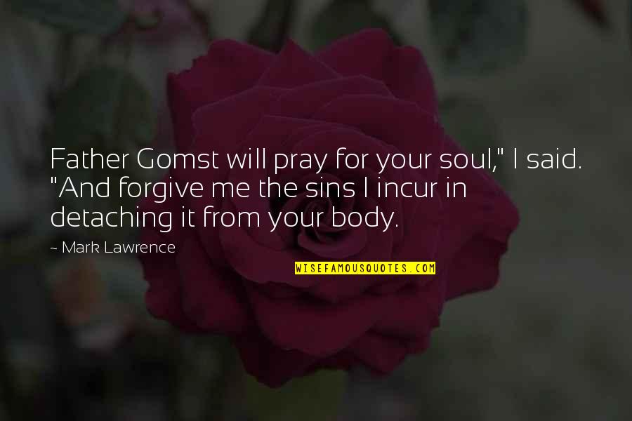 Gomst Quotes By Mark Lawrence: Father Gomst will pray for your soul," I