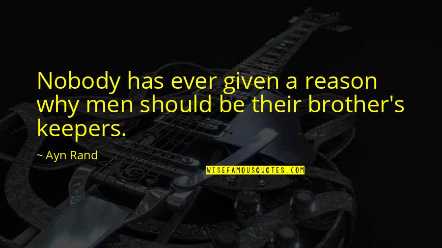 Gomst's Quotes By Ayn Rand: Nobody has ever given a reason why men