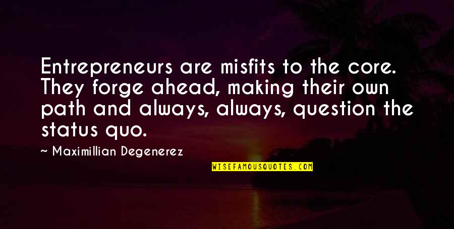 Gomtaro 210 Quotes By Maximillian Degenerez: Entrepreneurs are misfits to the core. They forge Gomtaro 210 Quotes By Maximillian Degenerez: Entrepreneurs are misfits to the core. They forge