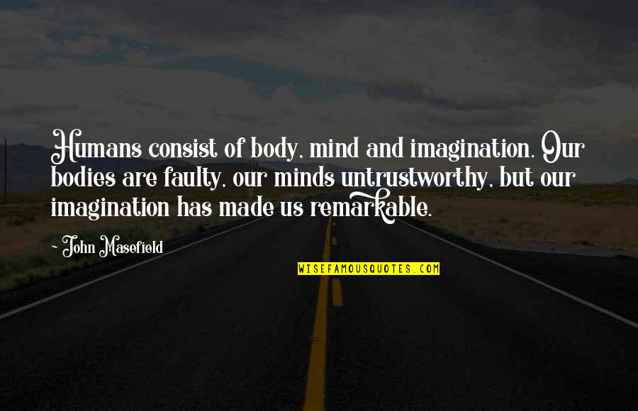 Gomukhi Mudra Quotes By John Masefield: Humans consist of body, mind and imagination. Our Gomukhi Mudra Quotes By John Masefield: Humans consist of body, mind and imagination. Our