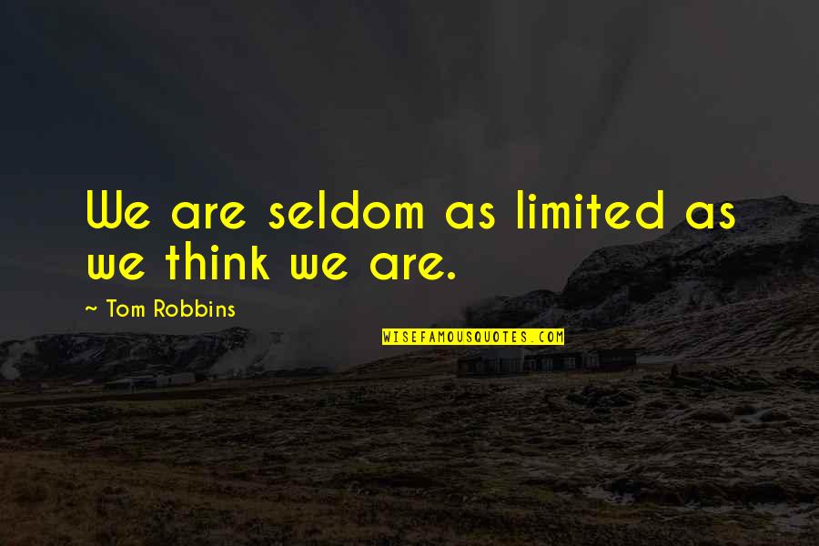 Gomukhi Mudra Quotes By Tom Robbins: We are seldom as limited as we think Gomukhi Mudra Quotes By Tom Robbins: We are seldom as limited as we think