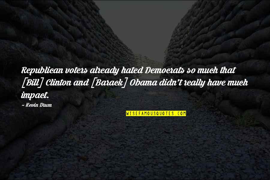 Gon Alves Crespo Quotes By Kevin Drum: Republican voters already hated Democrats so much that Gon Alves Crespo Quotes By Kevin Drum: Republican voters already hated Democrats so much that