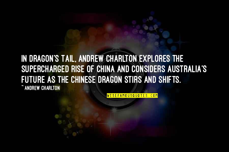 Gon Alves E Quotes By Andrew Charlton: In Dragon's Tail, Andrew Charlton explores the supercharged