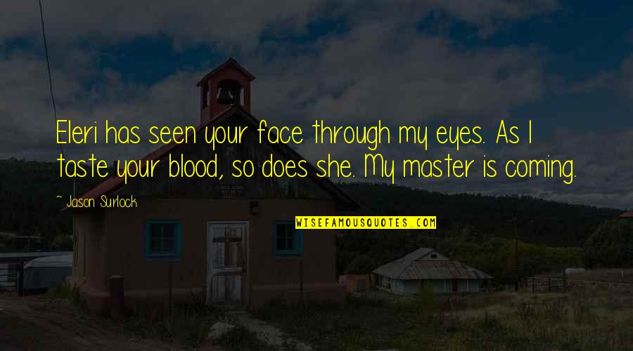 Gon Alves E Quotes By Jason Surlock: Eleri has seen your face through my eyes.