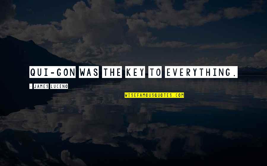 Gon Best Quotes By James Luceno: Qui-Gon was the key to everything. Gon Best Quotes By James Luceno: Qui-Gon was the key to everything.