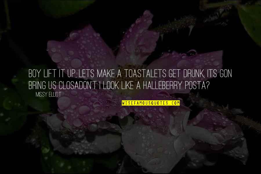 Gon Best Quotes By Missy Elliot: Boy lift it up, lets make a toastaLets Gon Best Quotes By Missy Elliot: Boy lift it up, lets make a toastaLets