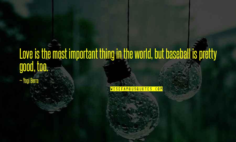 Gonadotropins Quotes By Yogi Berra: Love is the most important thing in the