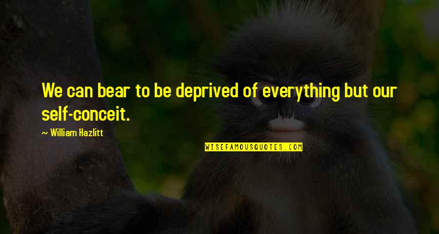 Goncalo Guedes Quotes By William Hazlitt: We can bear to be deprived of everything